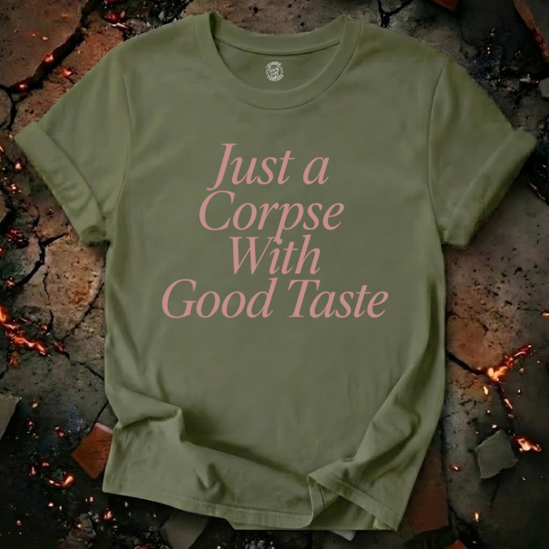 Just A Corpse With Good Taste T-Shirt