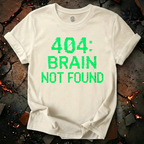 404: Brain Not Found T-Shirt