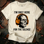 Only Here For The Silence T-Shirt