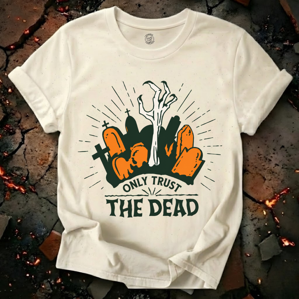 Only Trust The Dead T-Shirt
