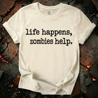 Life Happens, Zombie Help T-Shirt