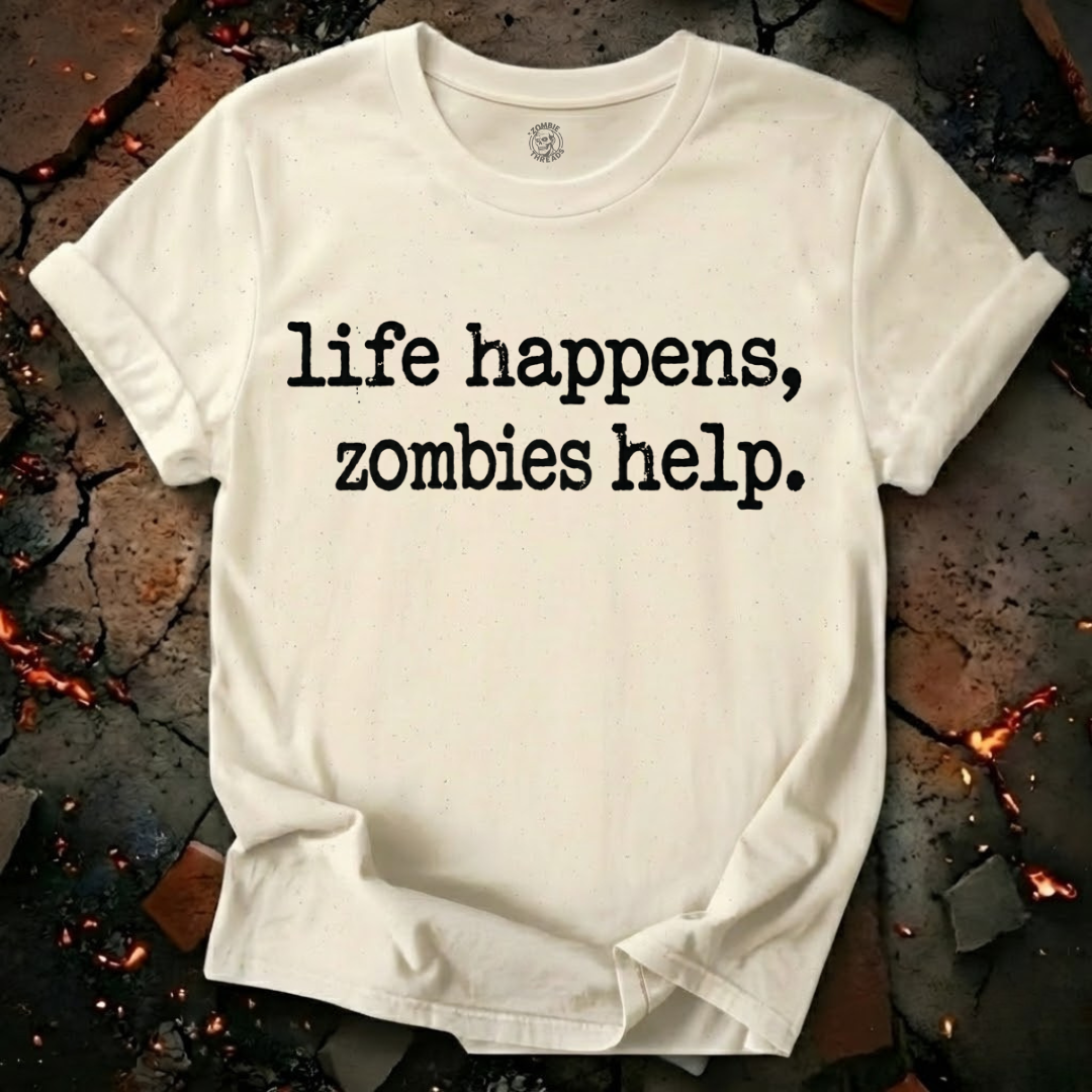Life Happens, Zombie Help T-Shirt