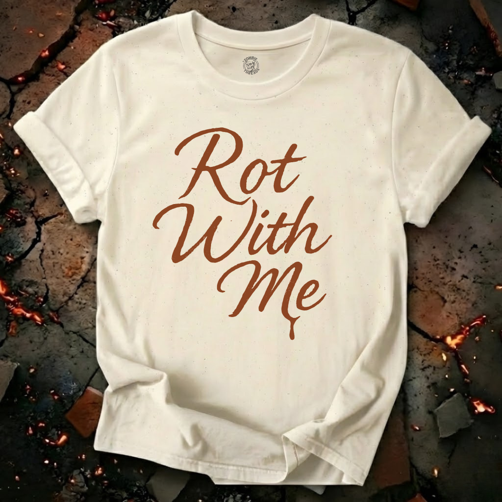 Rot With Me T-Shirt