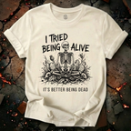 I Tried Being Alive T-Shirt