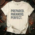 Prepared. Paranoid. Perfect. T-Shirt