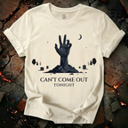 Can't Come Out Tonight T-Shirt