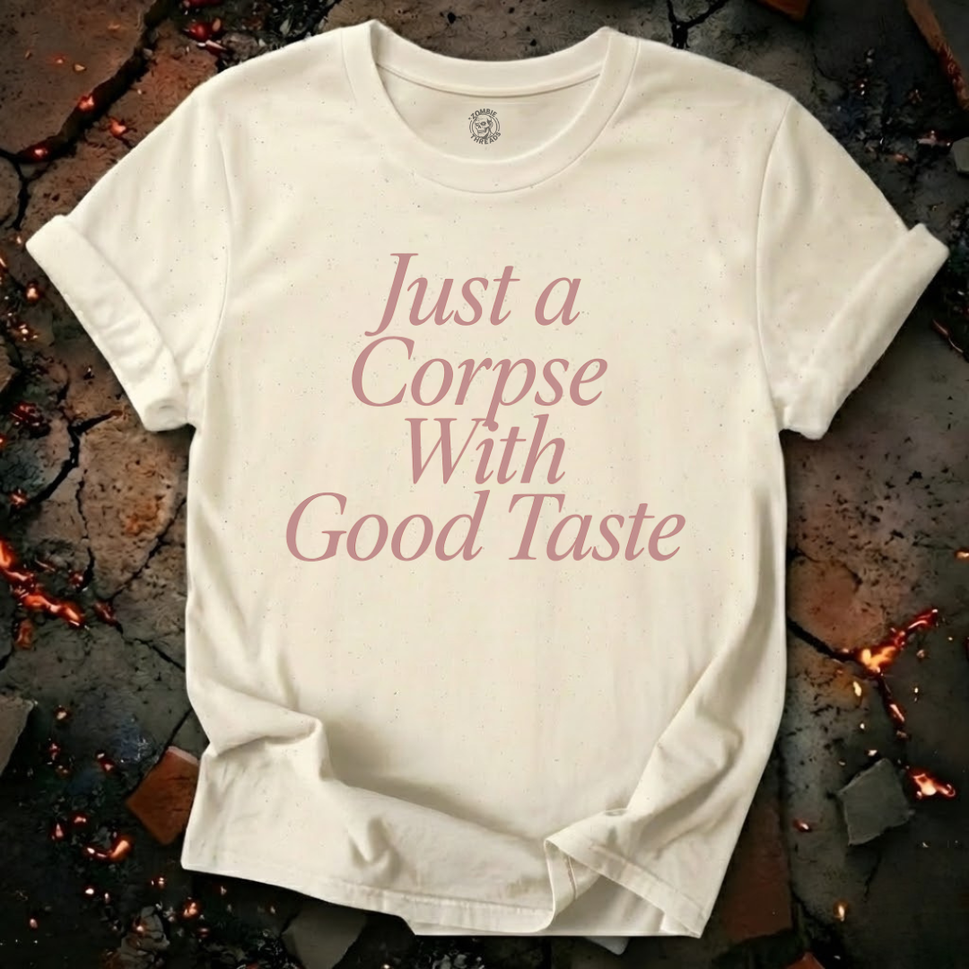 Just A Corpse With Good Taste T-Shirt