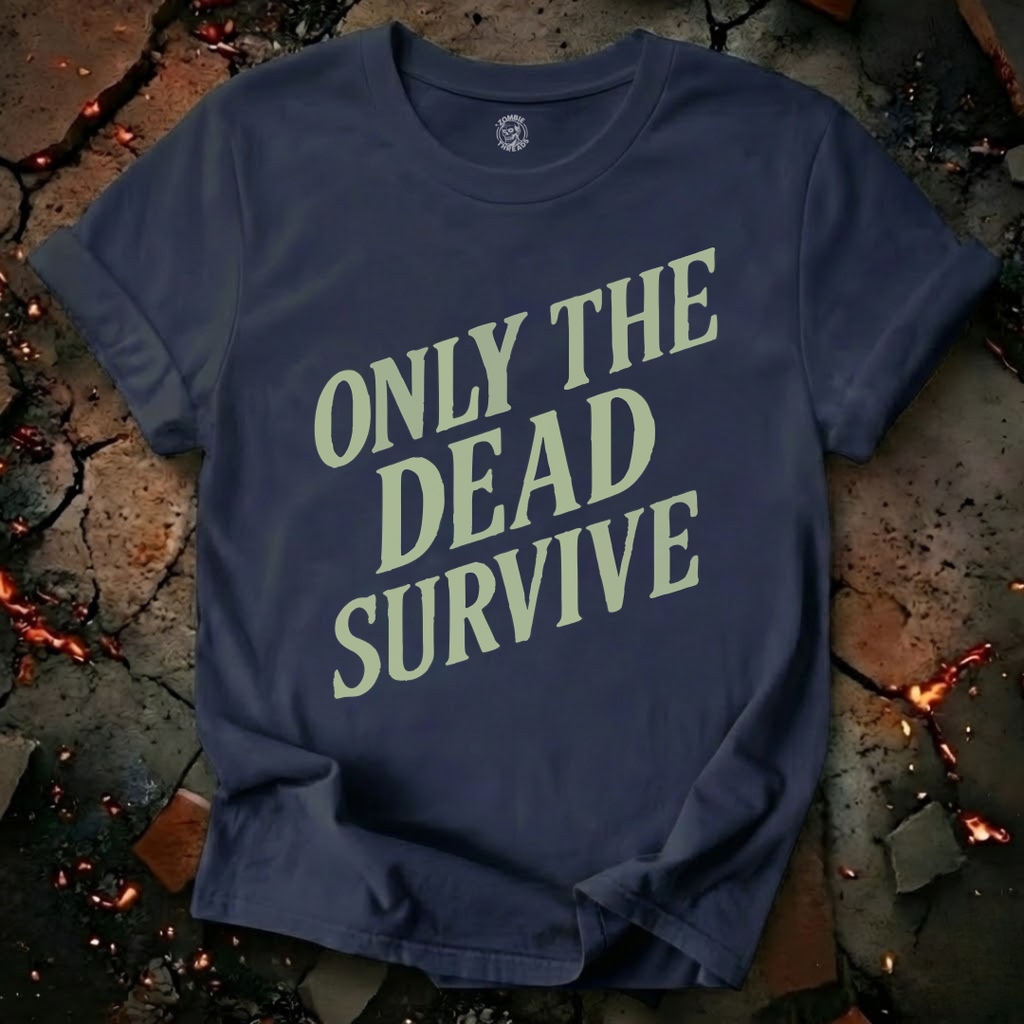 Only the Dead Survive T-Shirt