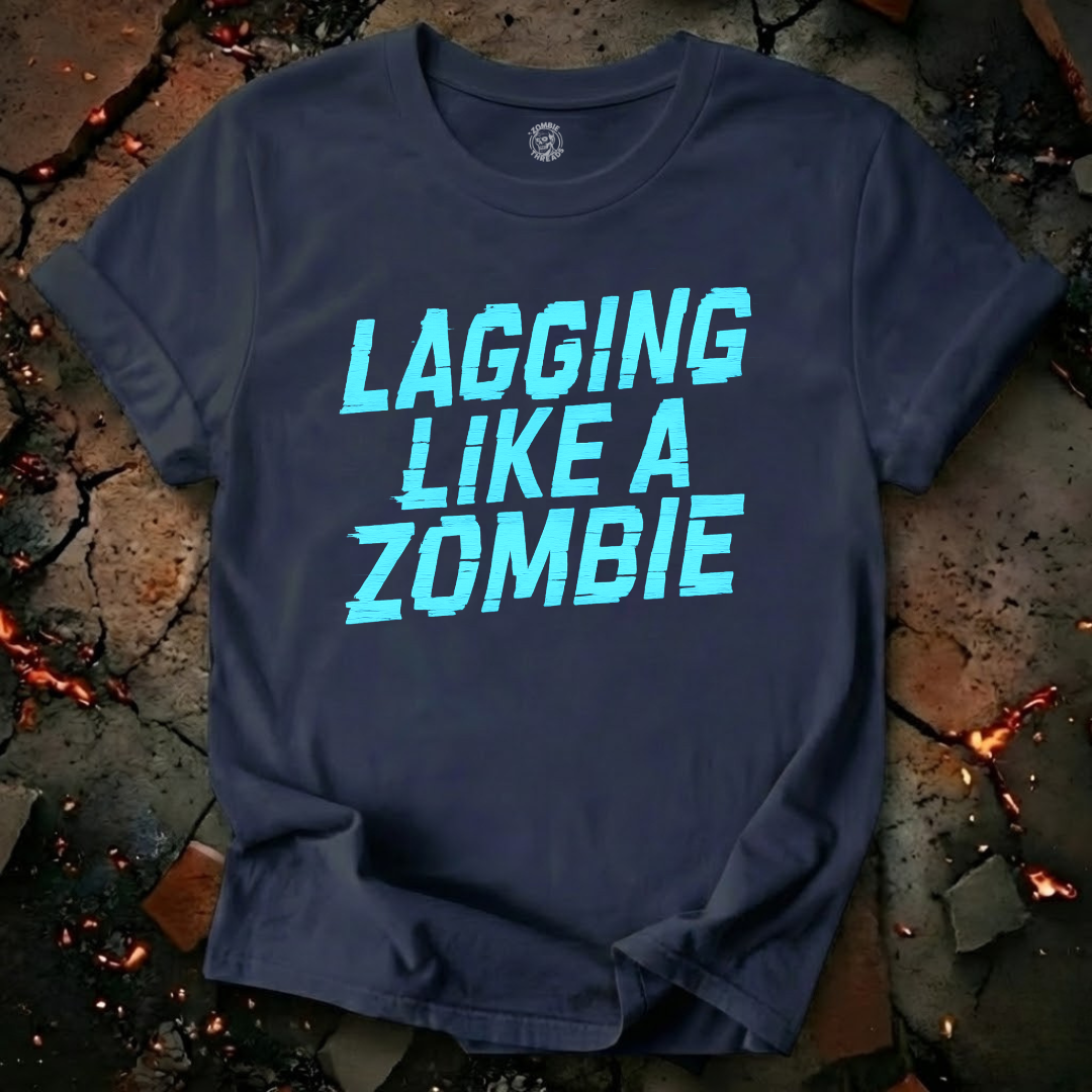 Lagging Like A Zombie T-Shirt