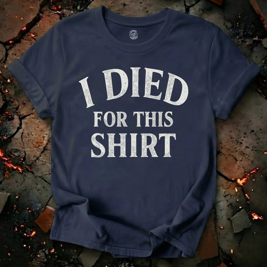 I Died for this Shirt T-Shirt