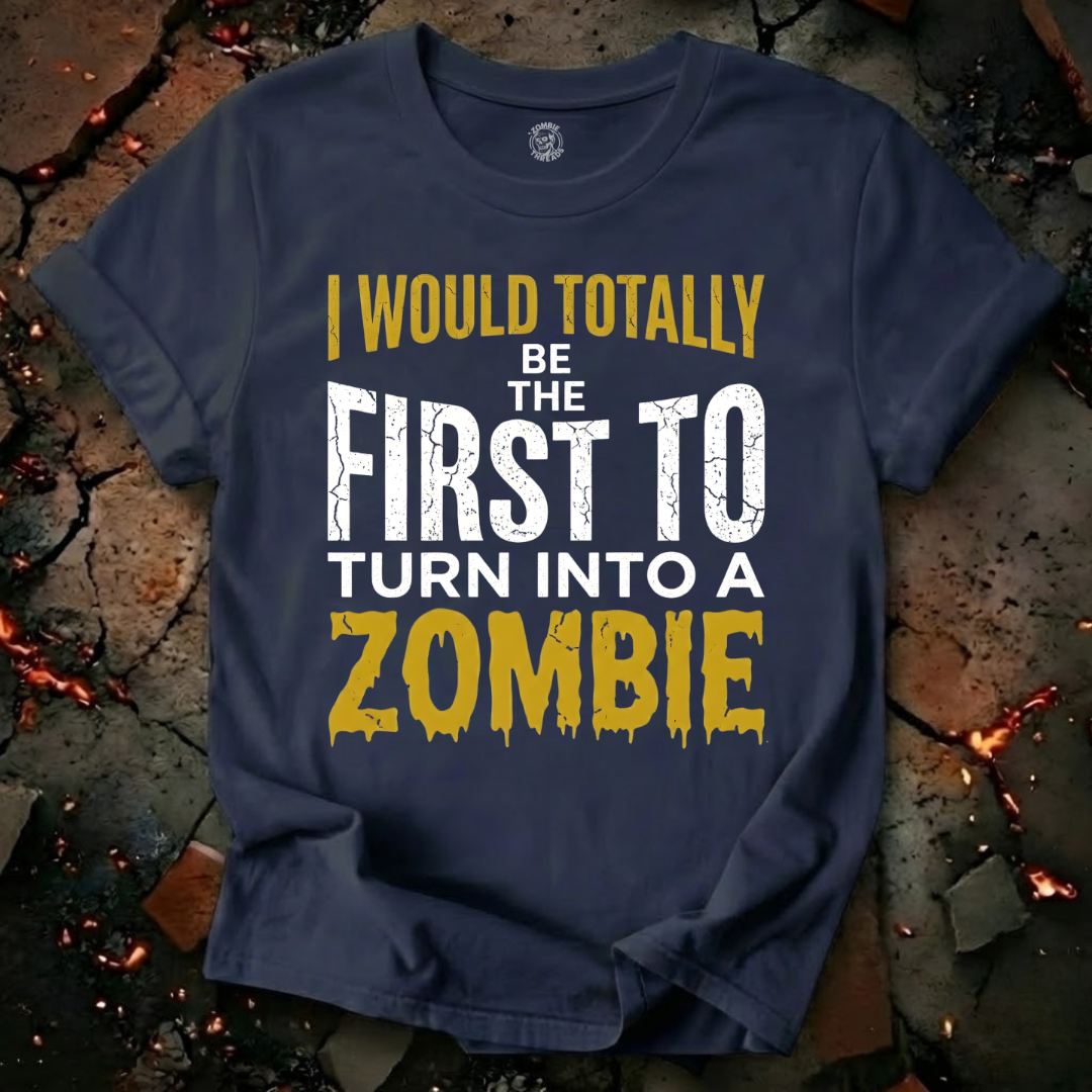 I Would Totally Be The First T-Shirt