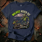Walkies Never Die T-Shirt
