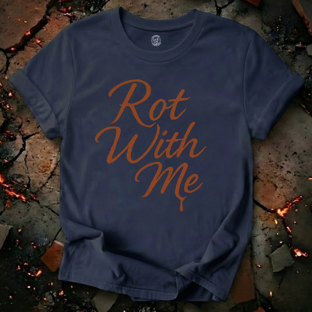 Rot With Me T-Shirt