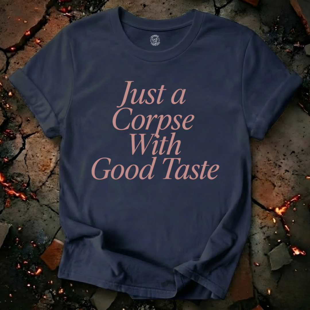 Just A Corpse With Good Taste T-Shirt