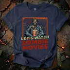 Lets Watch Zombie Movies T-Shirt