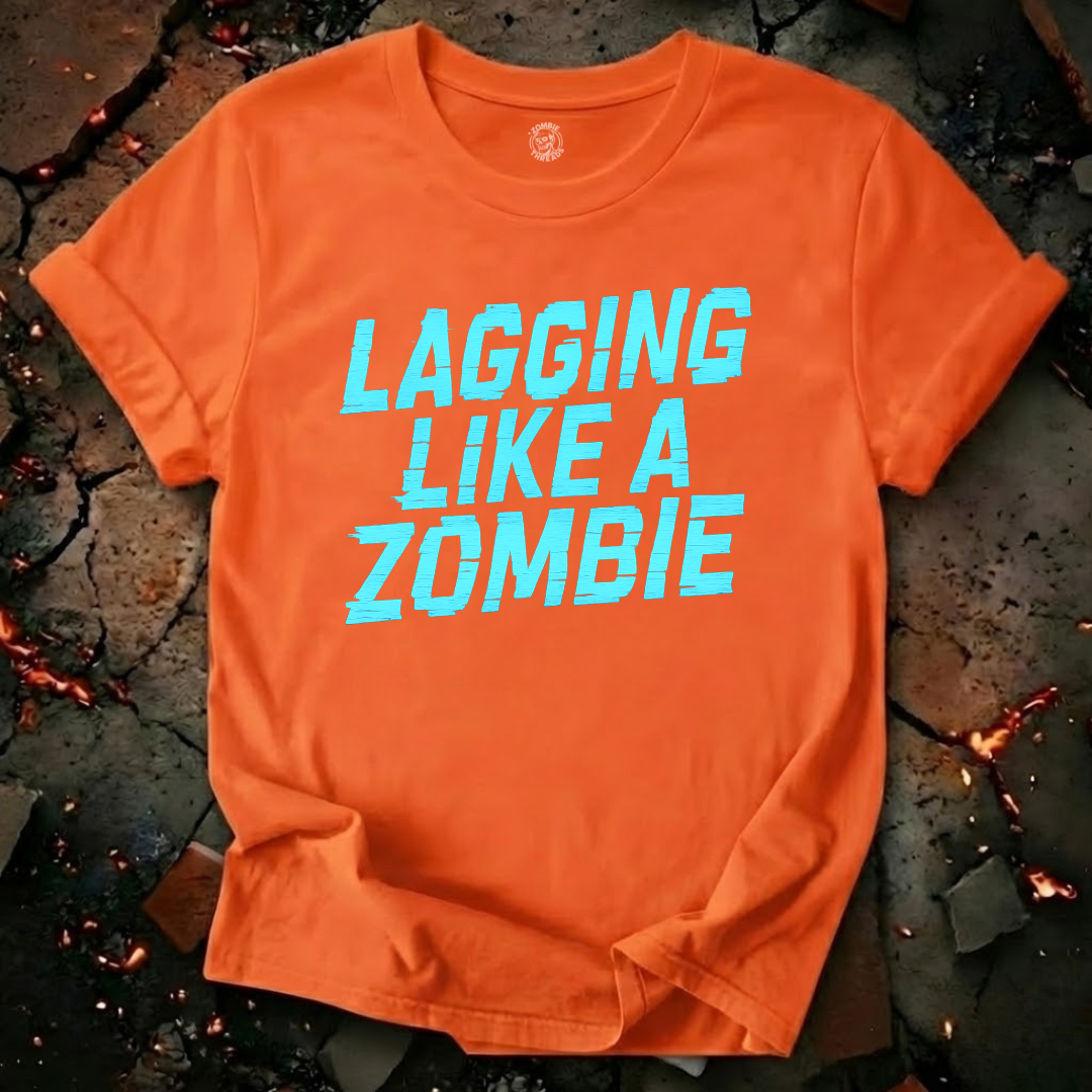Lagging Like A Zombie T-Shirt