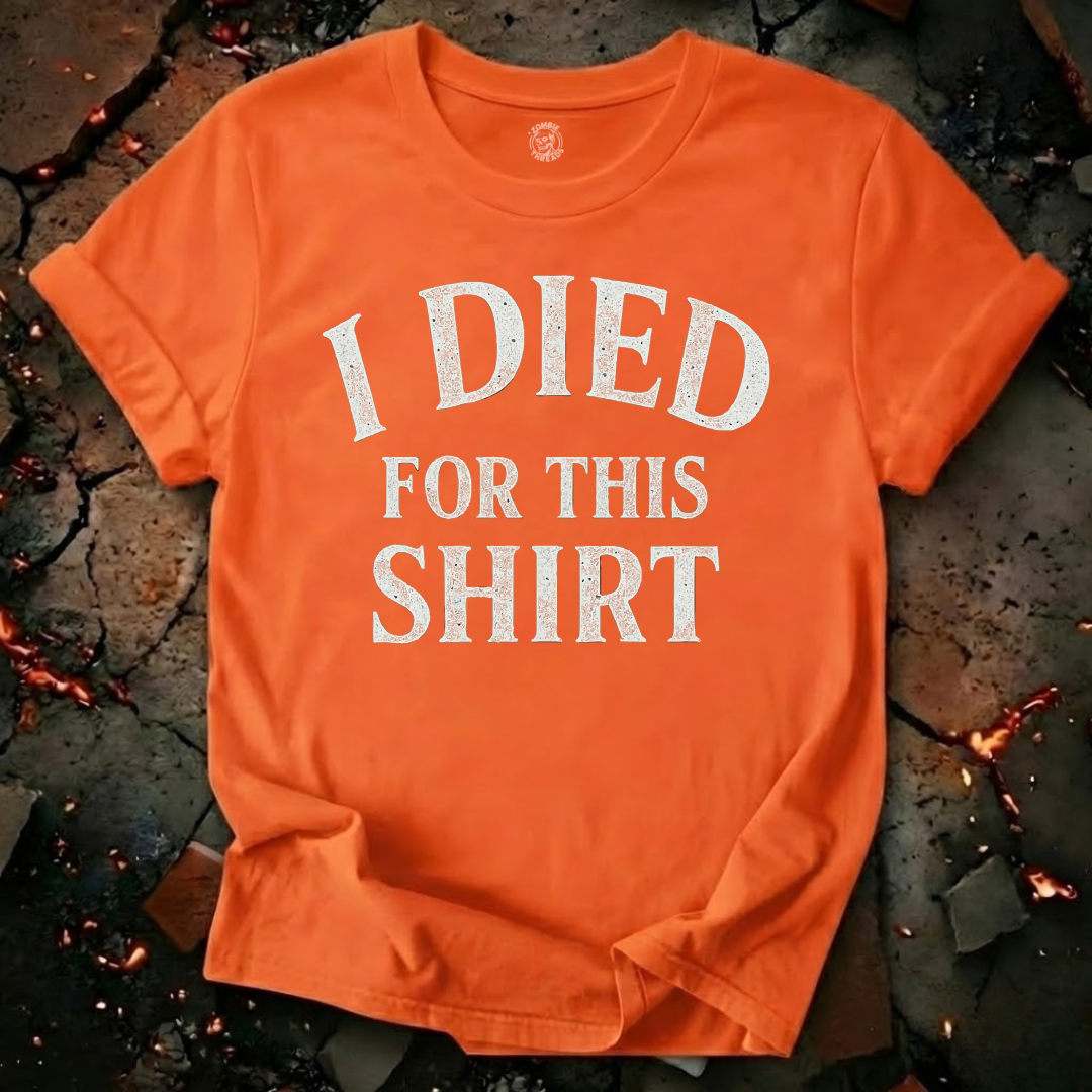 I Died for this Shirt T-Shirt