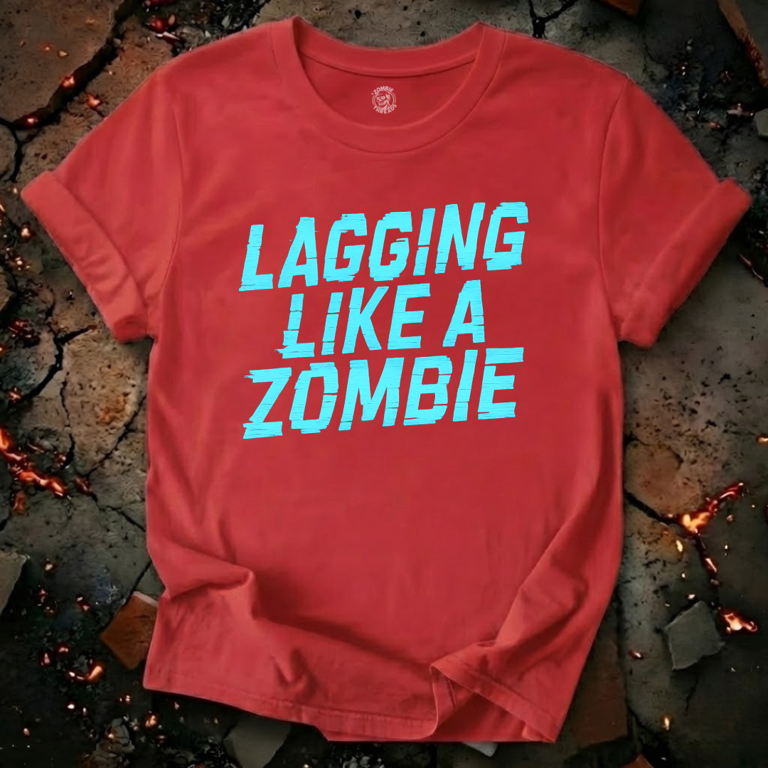 Lagging Like A Zombie T-Shirt