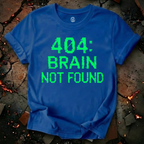 404: Brain Not Found T-Shirt