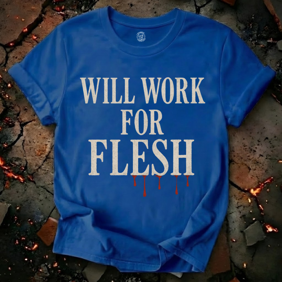 Will Work for Flesh T-Shirt