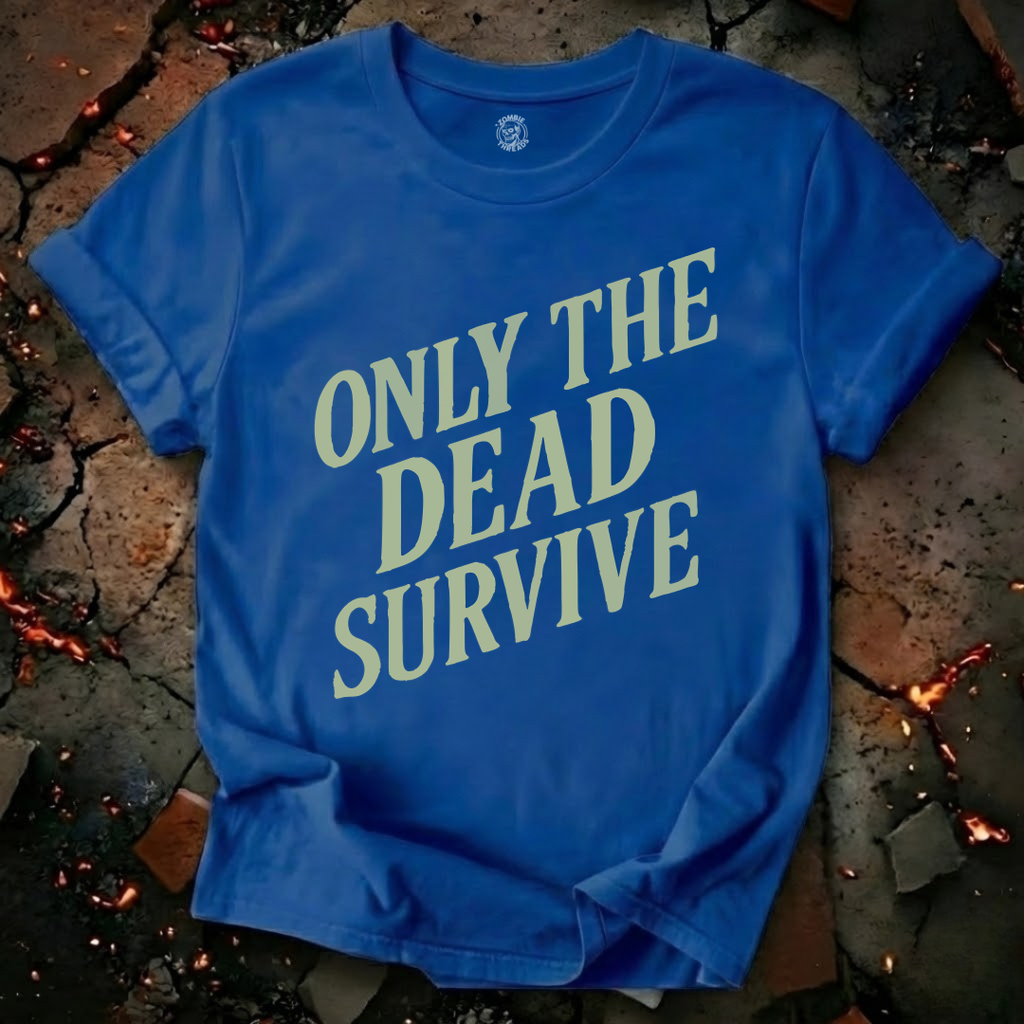 Only the Dead Survive T-Shirt