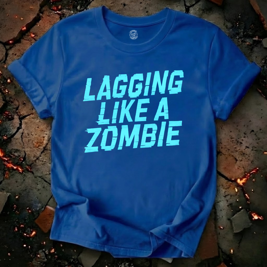 Lagging Like A Zombie T-Shirt