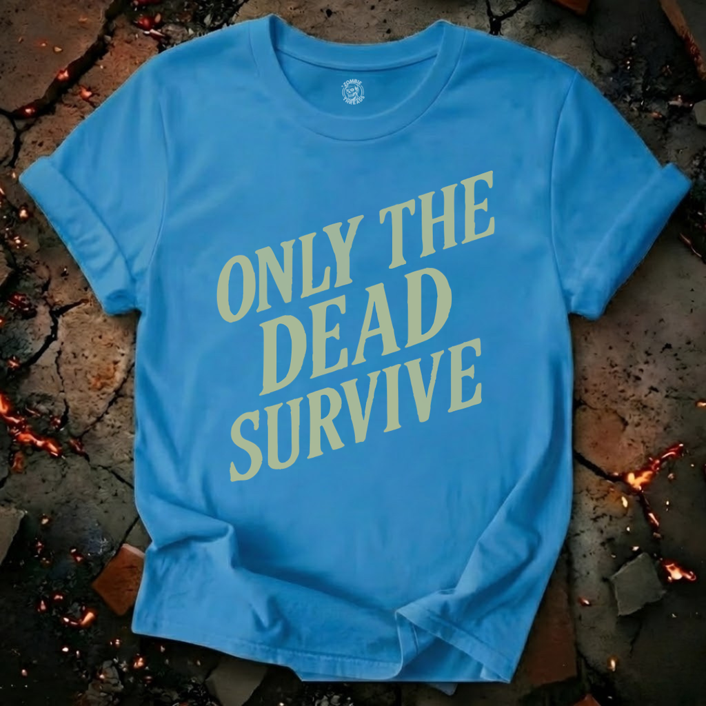 Only the Dead Survive T-Shirt