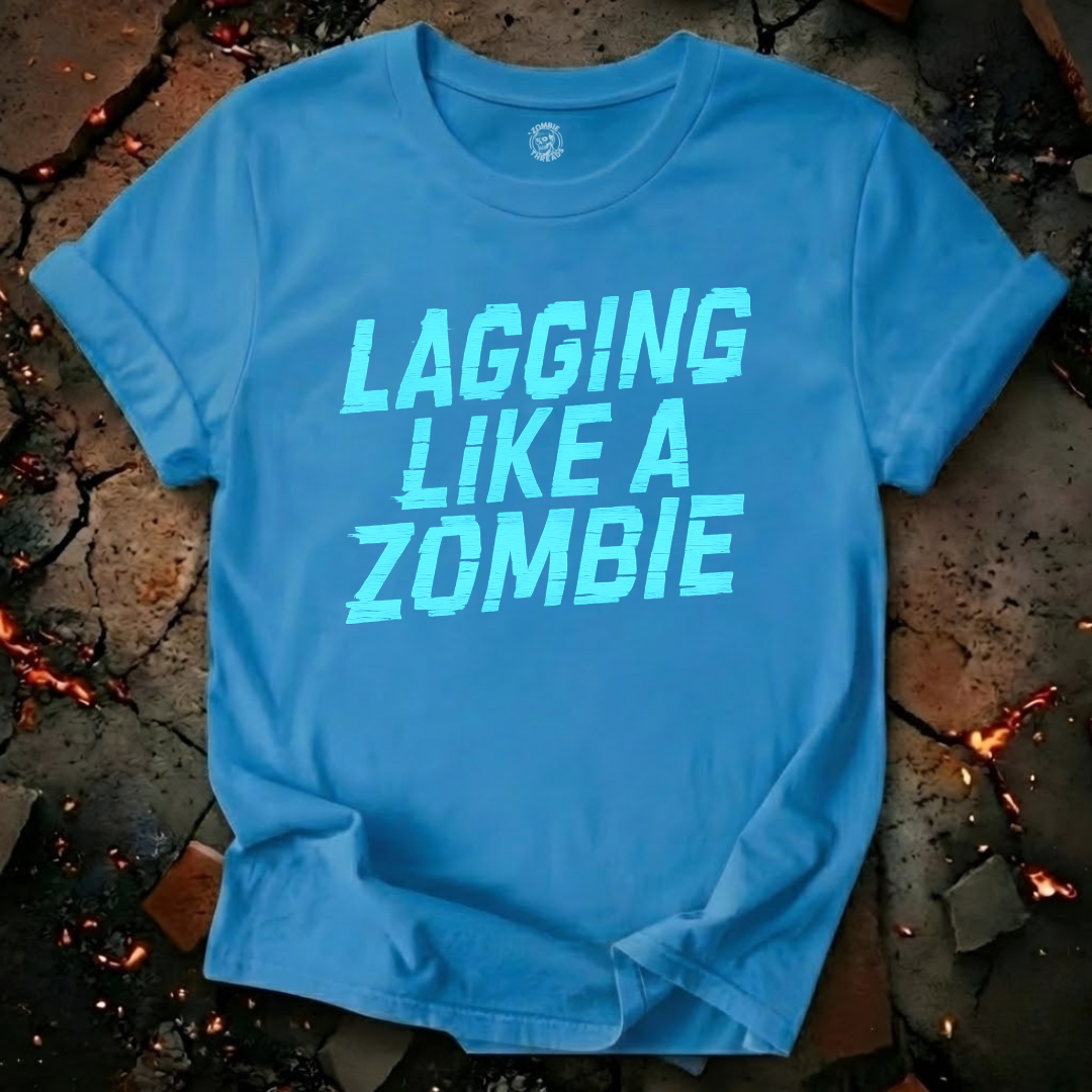 Lagging Like A Zombie T-Shirt