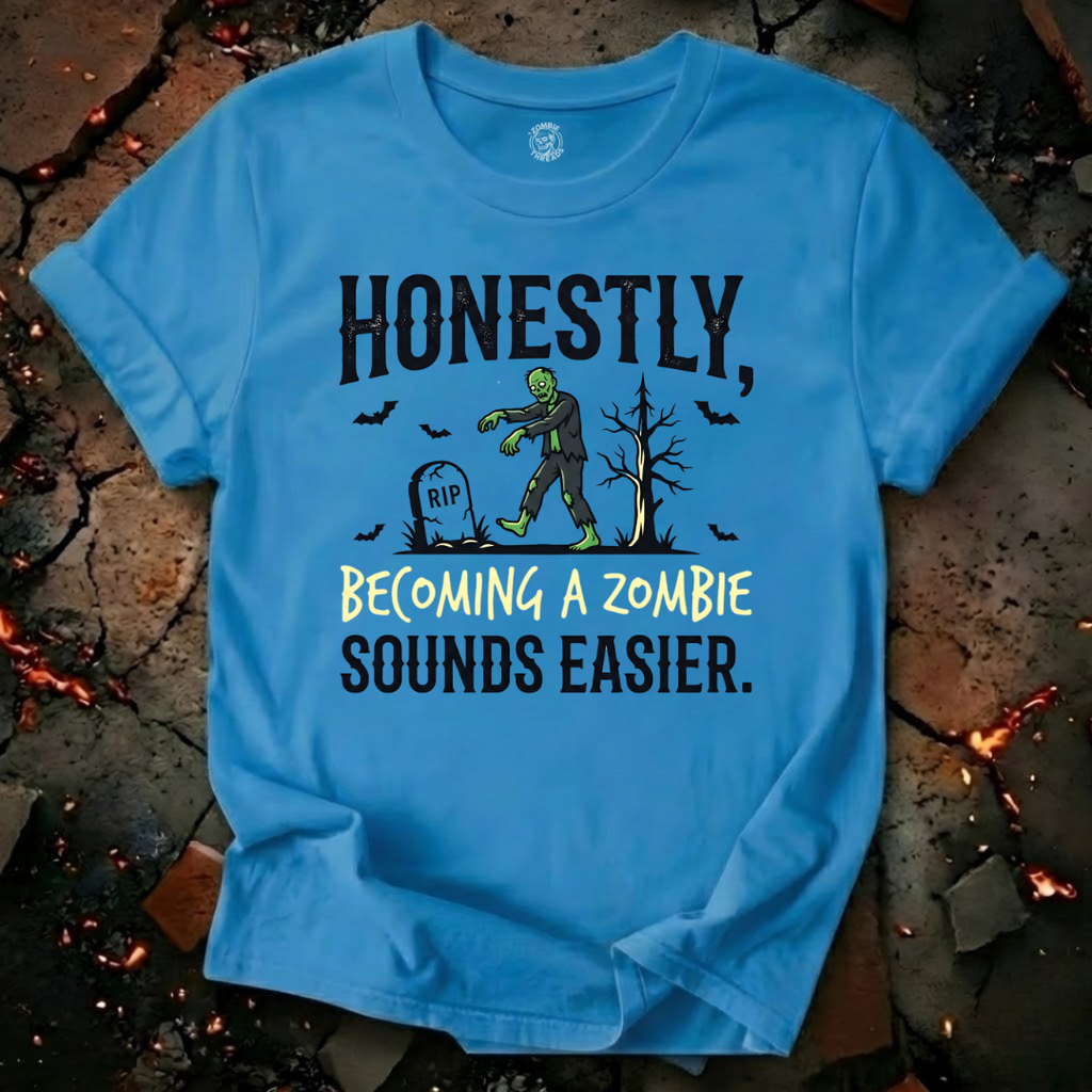 Becoming A Zombie Sounds Easier T-Shirt