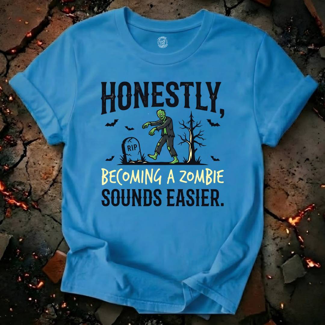 Becoming A Zombie Sounds Easier T-Shirt