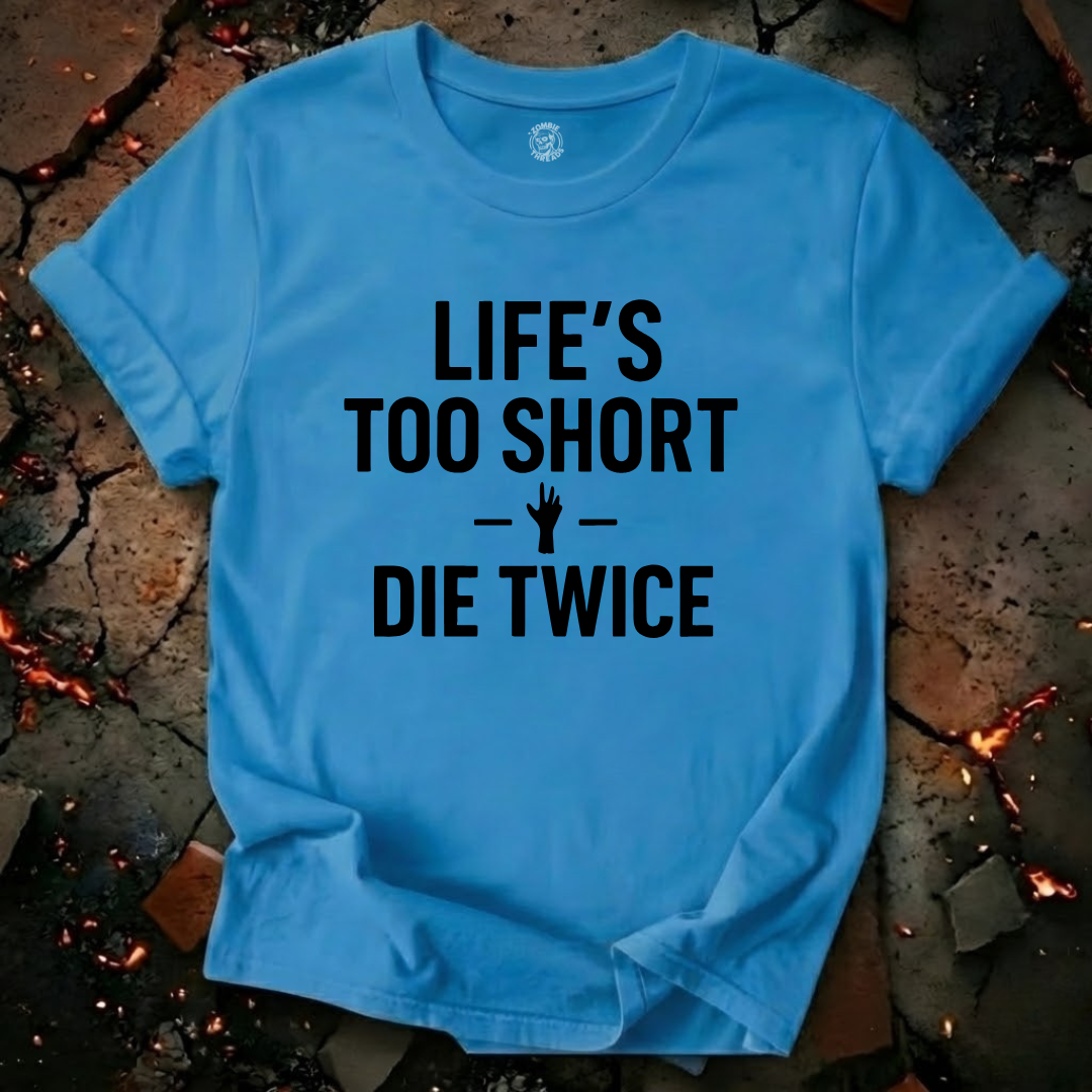Life's Too Short T-Shirt