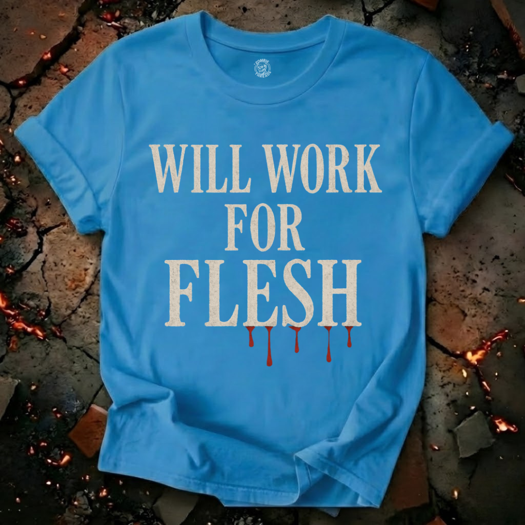 Will Work for Flesh T-Shirt