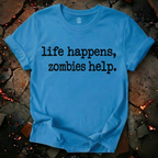 Life Happens, Zombie Help T-Shirt