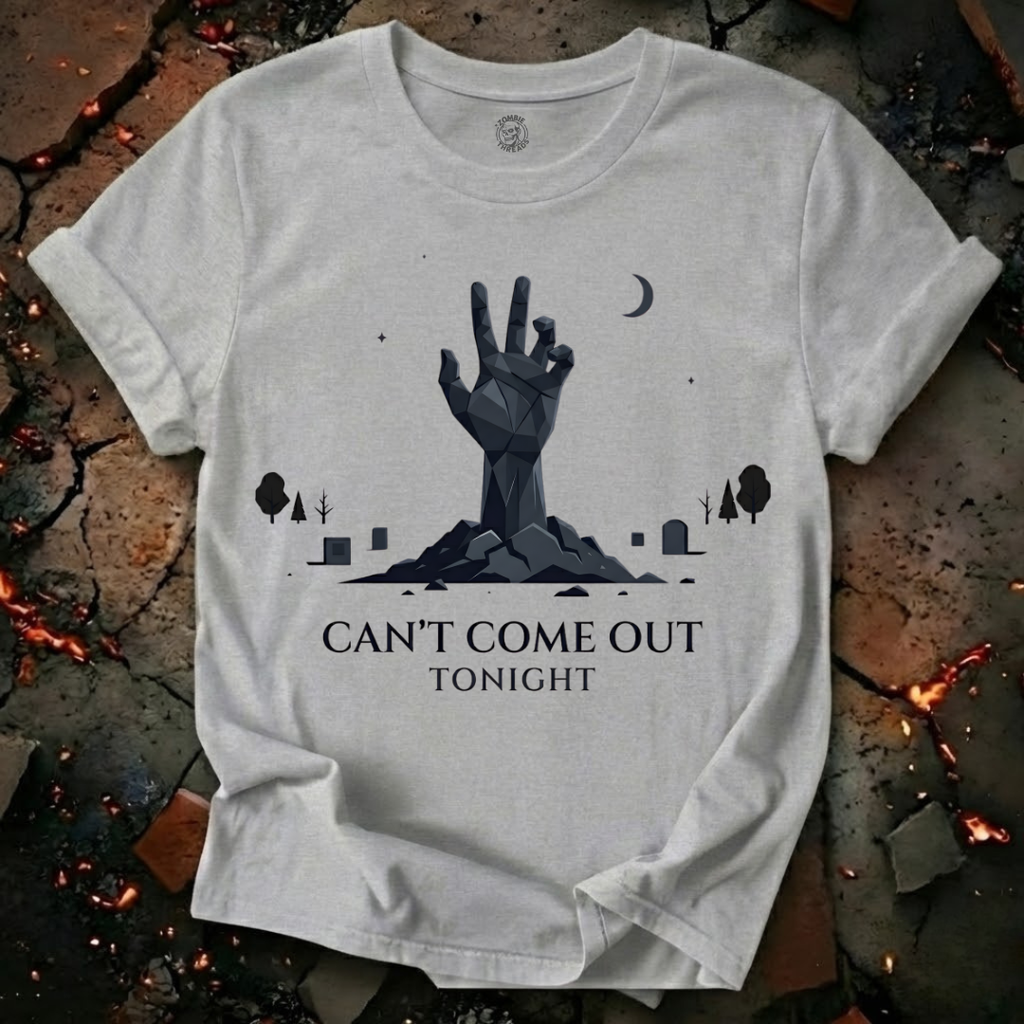 Can't Come Out Tonight T-Shirt