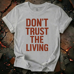 Don't Trust the Living T-Shirt