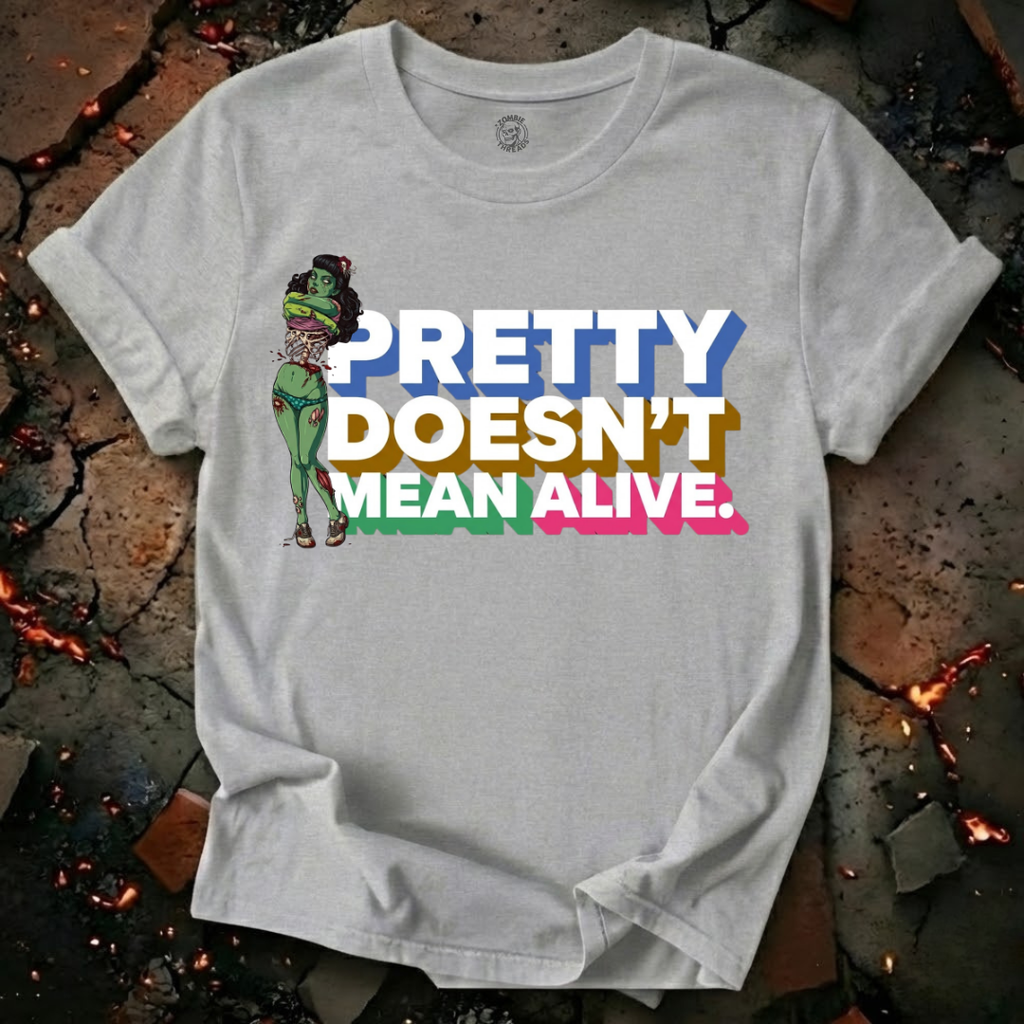 Pretty Doesn't Mean Alive T-Shirt