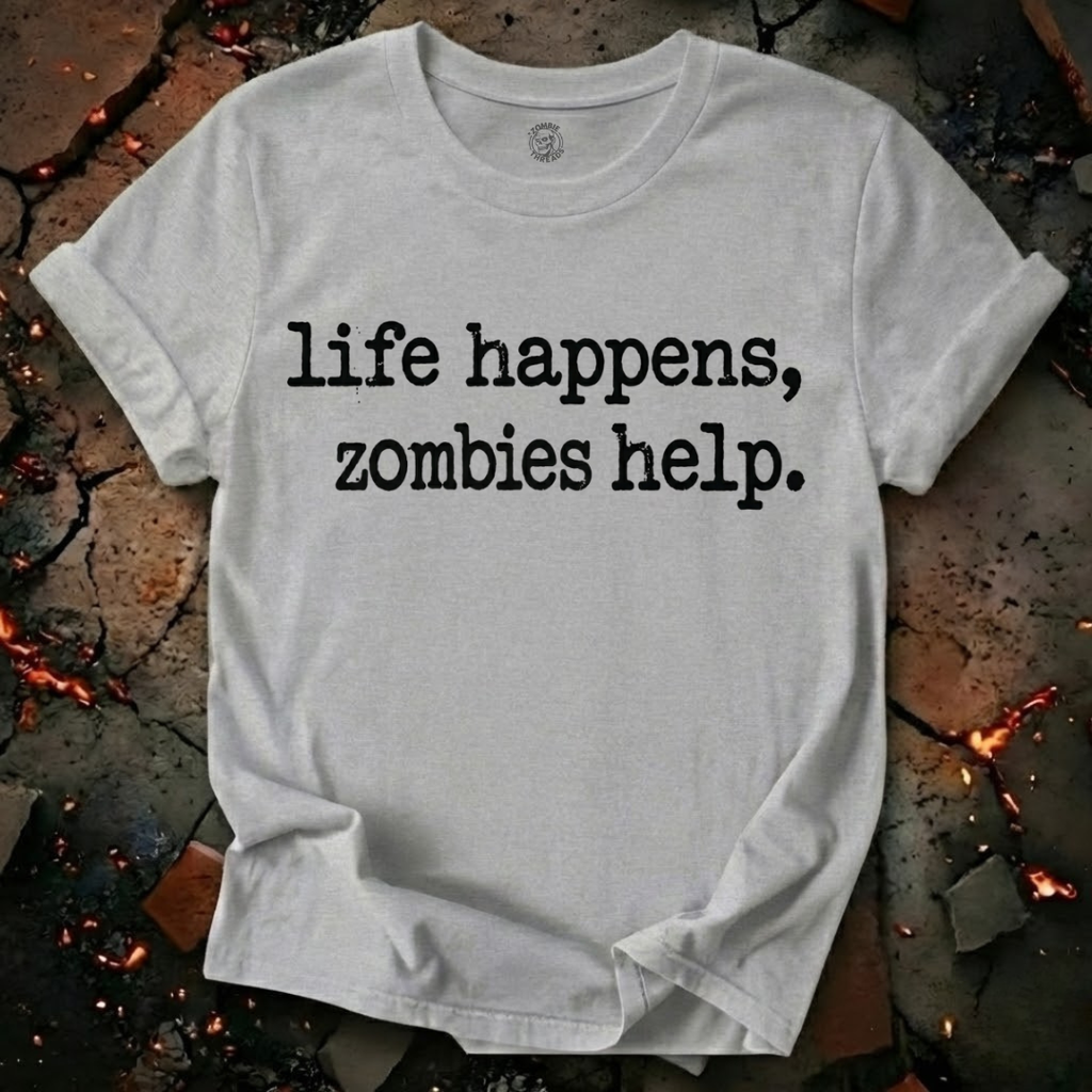 Life Happens, Zombie Help T-Shirt