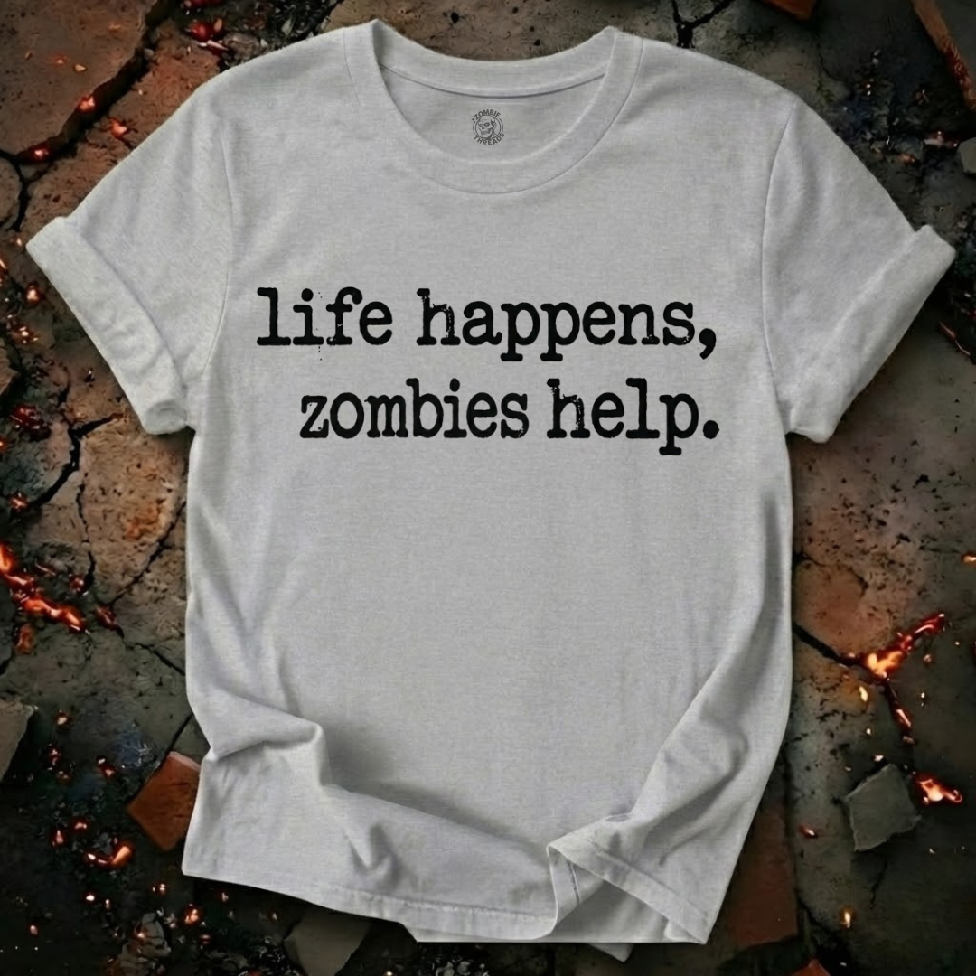 Life Happens, Zombie Help T-Shirt
