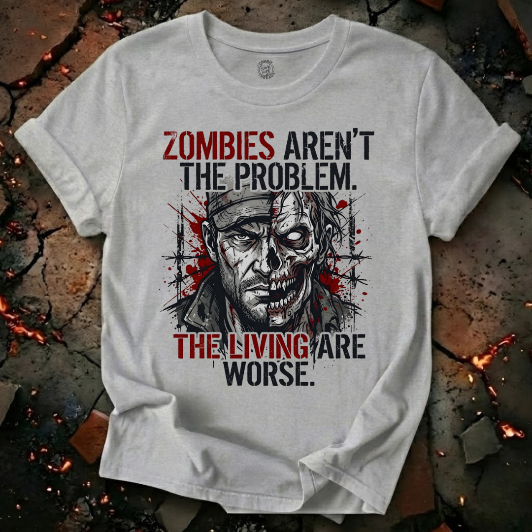 The Living Are Worse T-Shirt