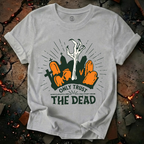 Only Trust The Dead T-Shirt