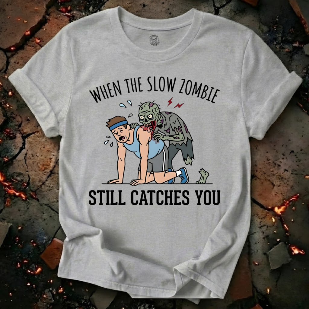 When The Slow Zombie Catches You T-Shirt
