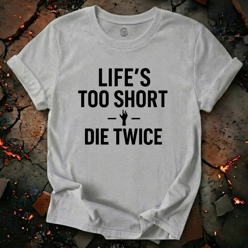 Life's Too Short T-Shirt