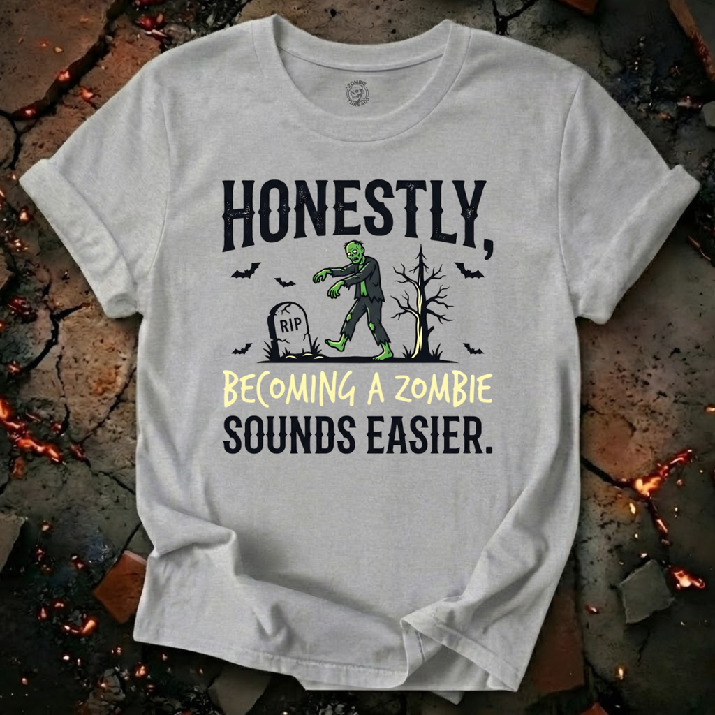 Becoming A Zombie Sounds Easier T-Shirt