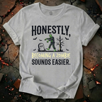 Becoming A Zombie Sounds Easier T-Shirt