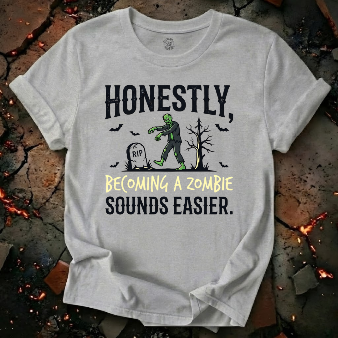 Becoming A Zombie Sounds Easier T-Shirt