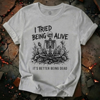 I Tried Being Alive T-Shirt