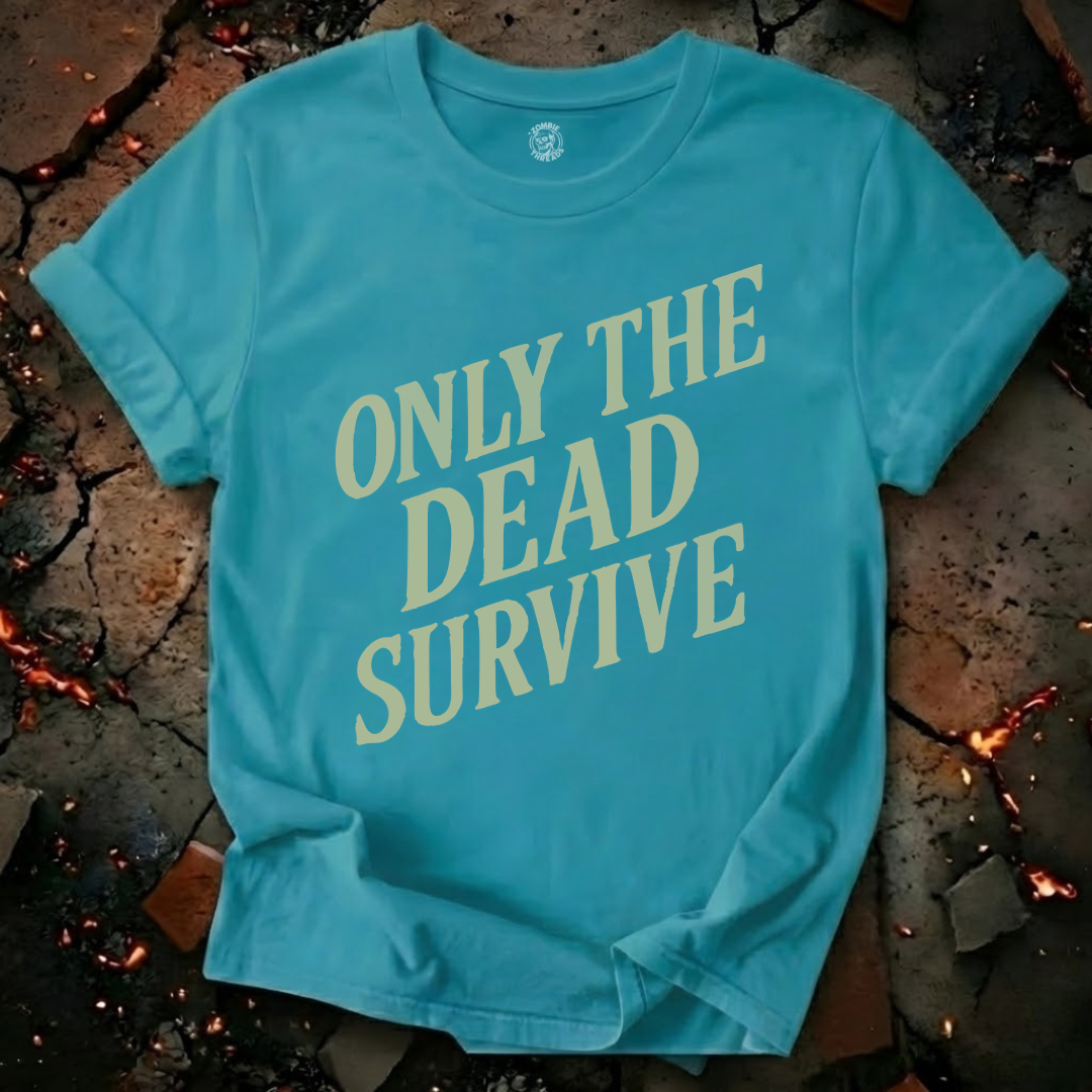 Only the Dead Survive T-Shirt