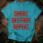 Decay, Destroy, Repeat T-Shirt