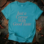 Just A Corpse With Good Taste T-Shirt