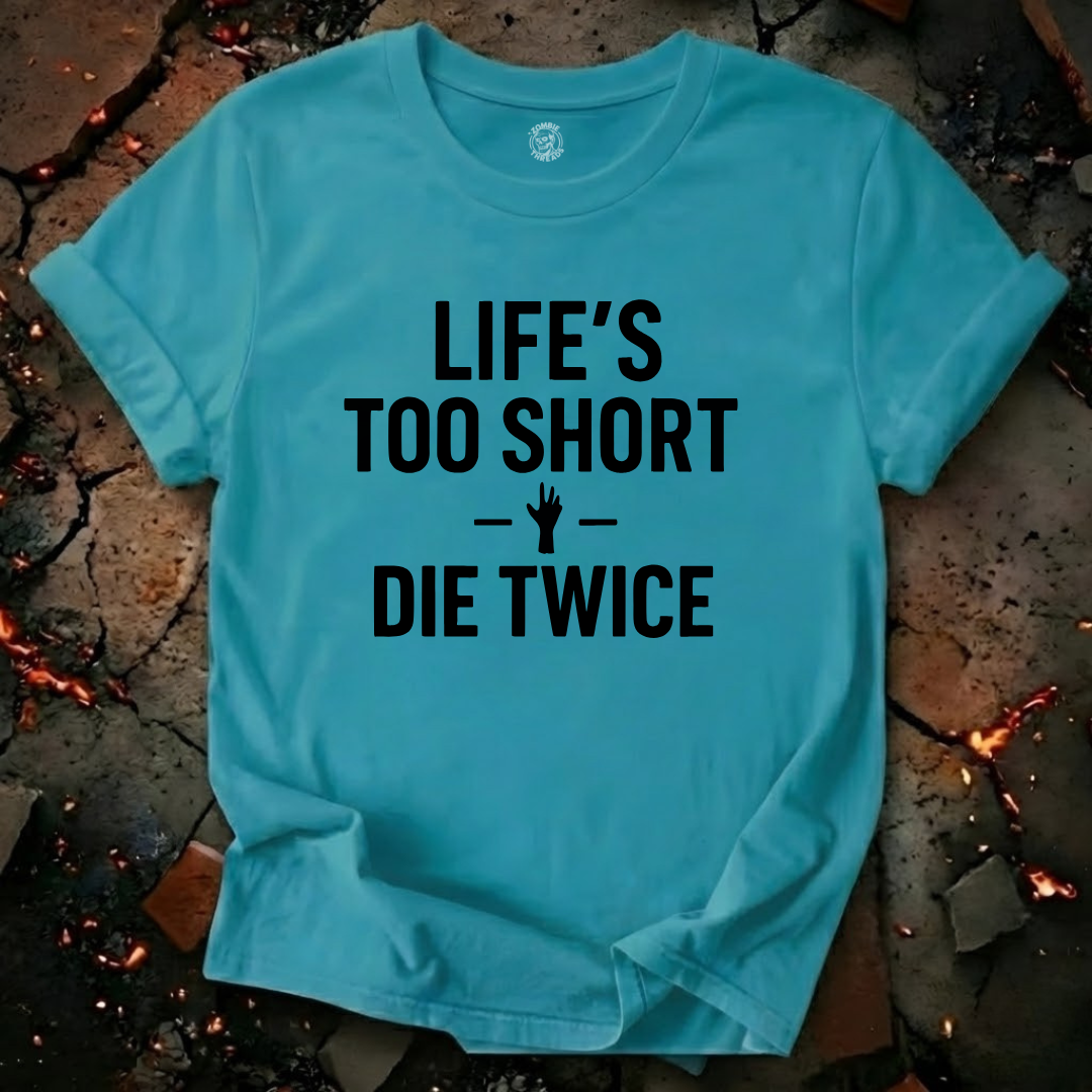 Life's Too Short T-Shirt